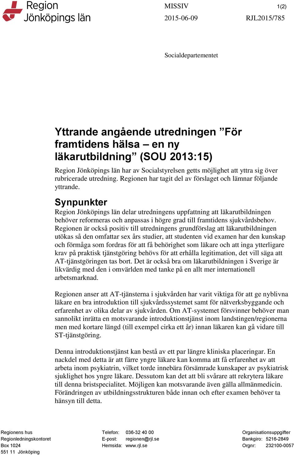 Synpunkter Region Jönköpings län delar utredningens uppfattning att läkarutbildningen behöver reformeras och anpassas i högre grad till framtidens sjukvårdsbehov.