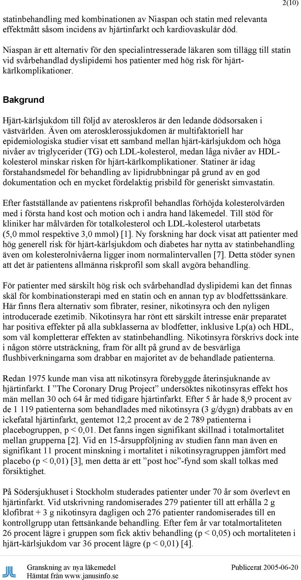 Bakgrund Hjärt-kärlsjukdom till följd av ateroskleros är den ledande dödsorsaken i västvärlden.