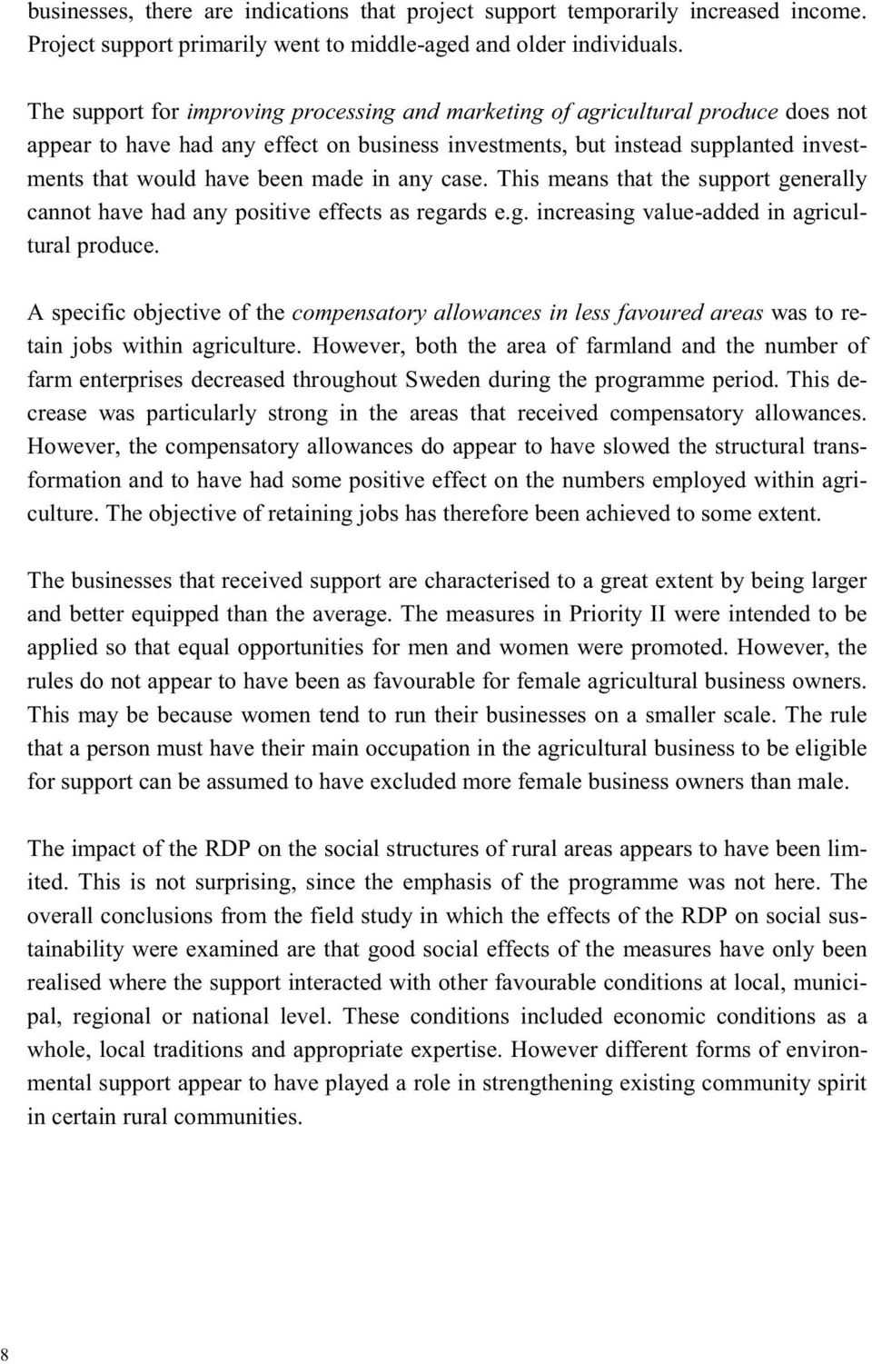 in any case. This means that the support generally cannot have had any positive effects as regards e.g. increasing value-added in agricultural produce.