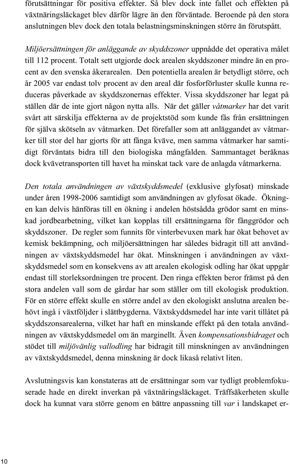 Totalt sett utgjorde dock arealen skyddszoner mindre än en procent av den svenska åkerarealen.
