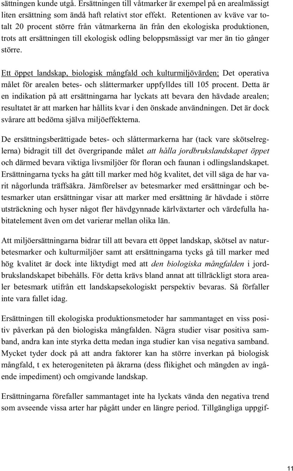 Ett öppet landskap, biologisk mångfald och kulturmiljövärden; Det operativa målet för arealen betes- och slåttermarker uppfylldes till 105 procent.