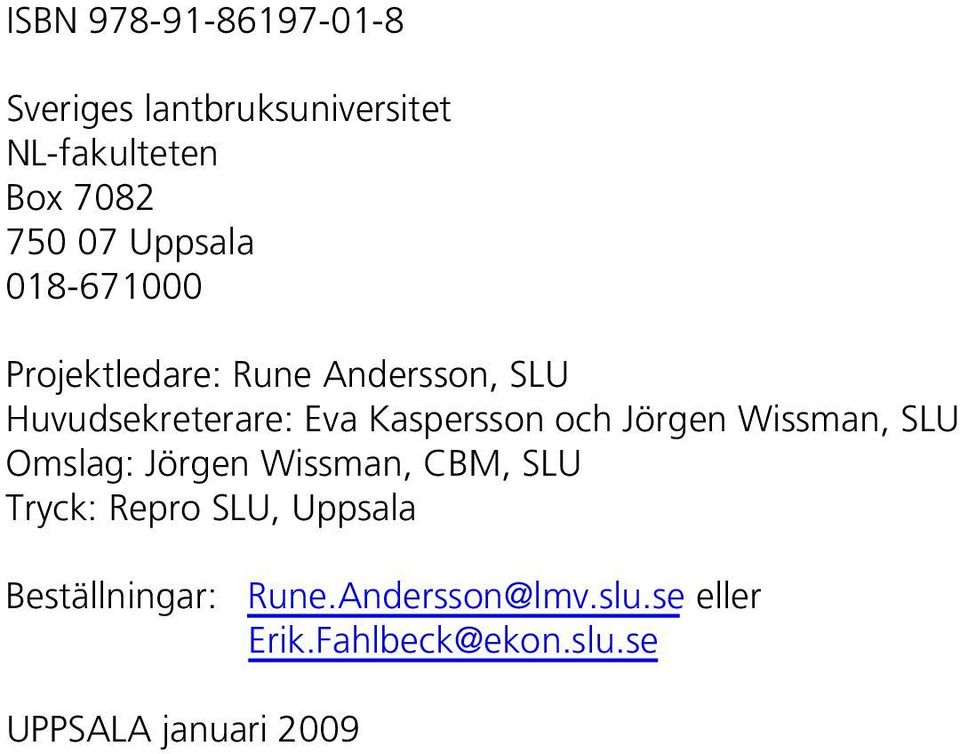 Kaspersson och Jörgen Wissman, SLU Omslag: Jörgen Wissman, CBM, SLU Tryck: Repro