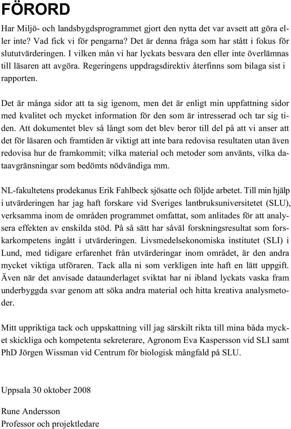 Det är många sidor att ta sig igenom, men det är enligt min uppfattning sidor med kvalitet och mycket information för den som är intresserad och tar sig tiden.