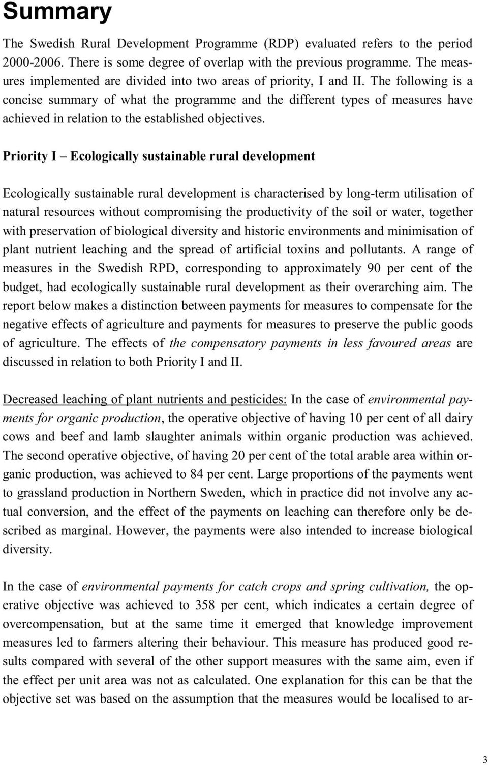 The following is a concise summary of what the programme and the different types of measures have achieved in relation to the established objectives.