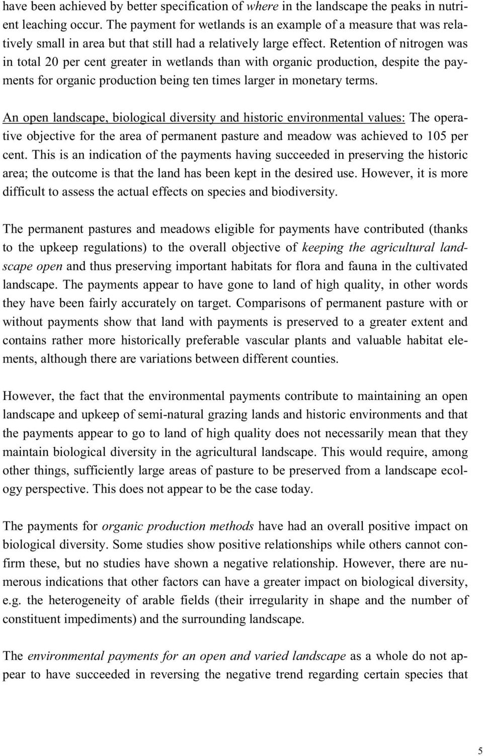 Retention of nitrogen was in total 20 per cent greater in wetlands than with organic production, despite the payments for organic production being ten times larger in monetary terms.