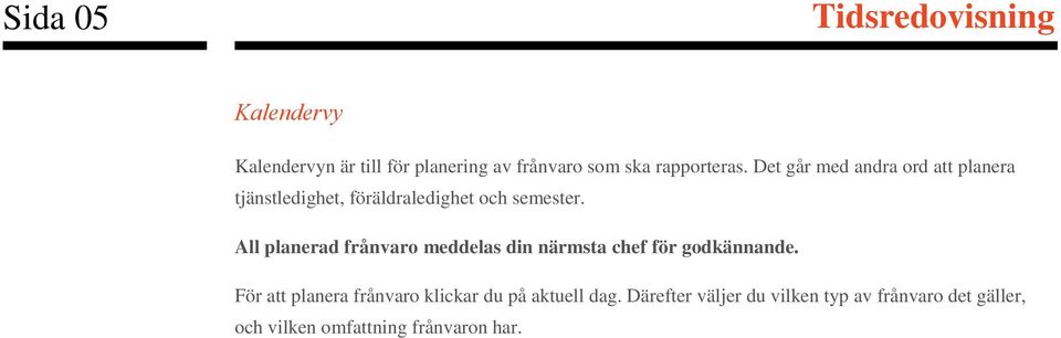 All planerad frånvaro meddelas din närmsta chef för godkännande.