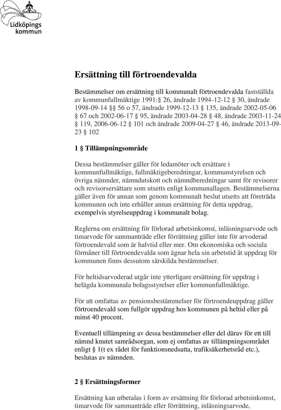 bestämmelser gäller för ledamöter och ersättare i kommunfullmäktige, fullmäktigeberedningar, kommunstyrelsen och övriga nämnder, nämndutskott och nämndberedningar samt för revisorer och