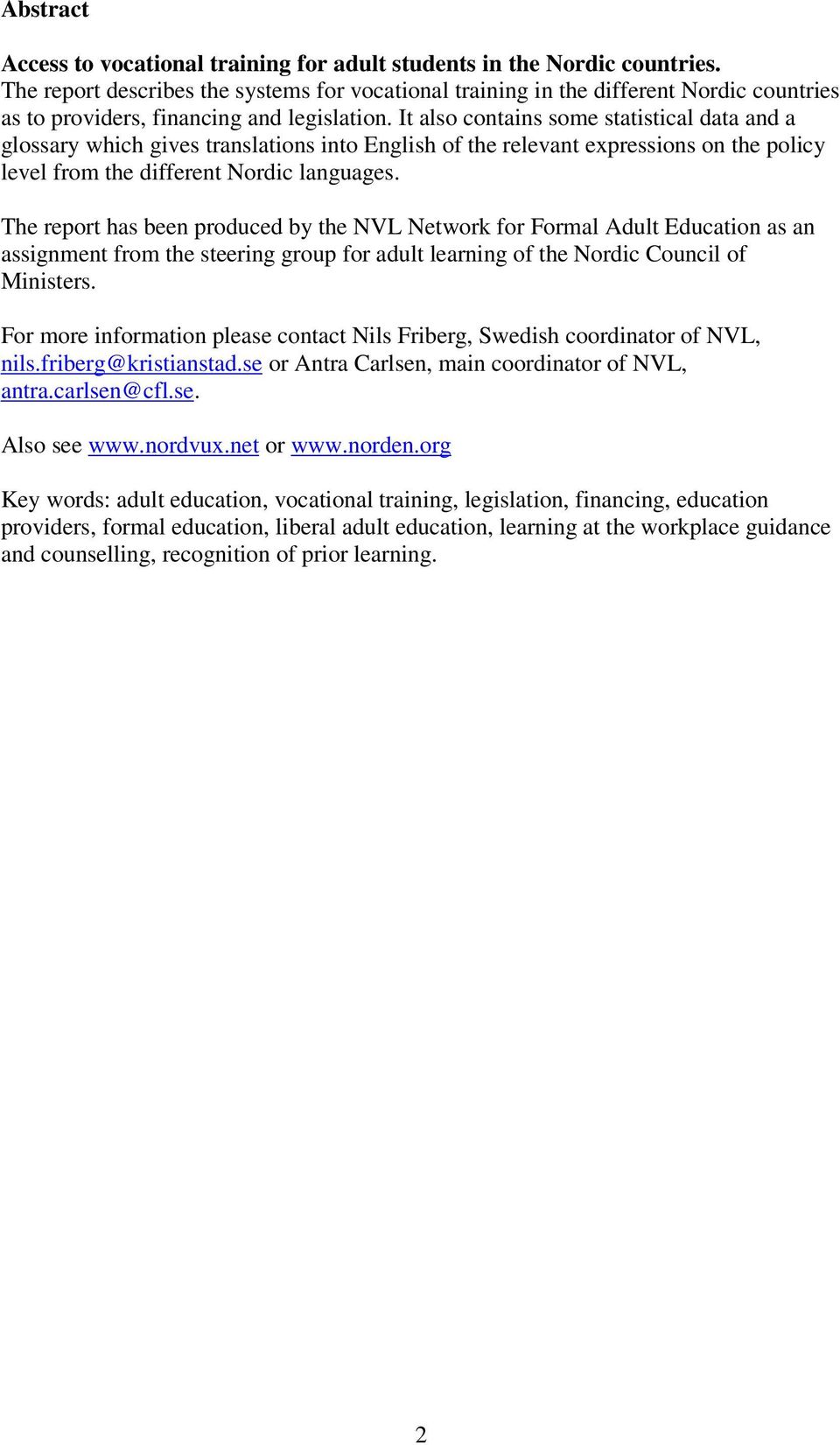 It also contains some statistical data and a glossary which gives translations into English of the relevant expressions on the policy level from the different Nordic languages.