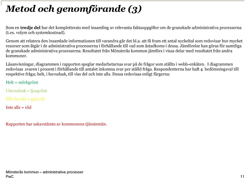 Jämförelse kan göras för samtliga de granskade administrativa processerna. Resultatet från Mönsterås kommun jämförs i vissa delar med resultatet från andra kommuner.