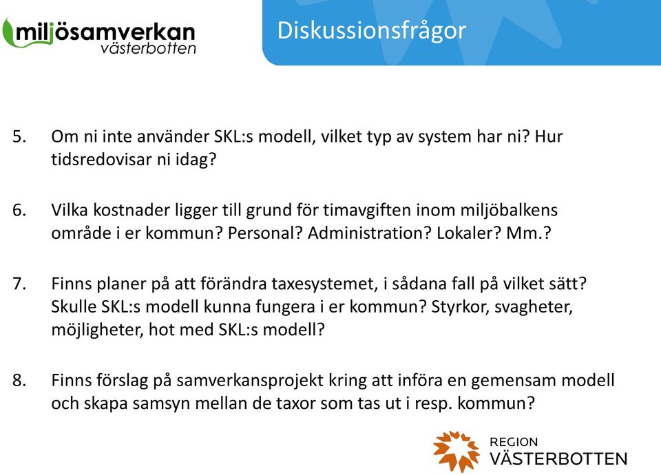 Finns planer på att förändra taxesystemet, i sådana fall på vilket sätt? Skulle SKL:s modell kunna fungera i er kommun?