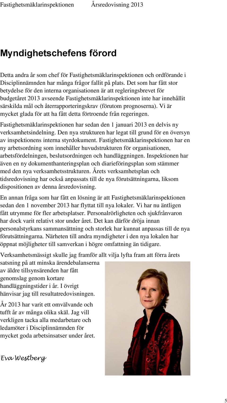 återrapporteringskrav (förutom prognoserna). Vi är mycket glada för att ha fått detta förtroende från regeringen.