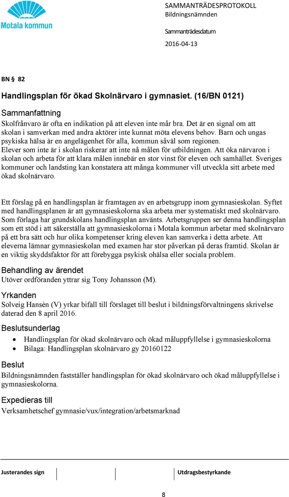 Elever som inte är i skolan riskerar att inte nå målen för utbildningen. Att öka närvaron i skolan och arbeta för att klara målen innebär en stor vinst för eleven och samhället.