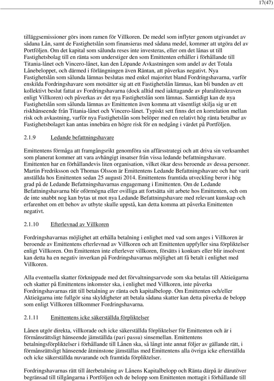 Om det kapital som sålunda reses inte investeras, eller om det lånas ut till Fastighetsbolag till en ränta som understiger den som Emittenten erhåller i förhållande till Titania-lånet och