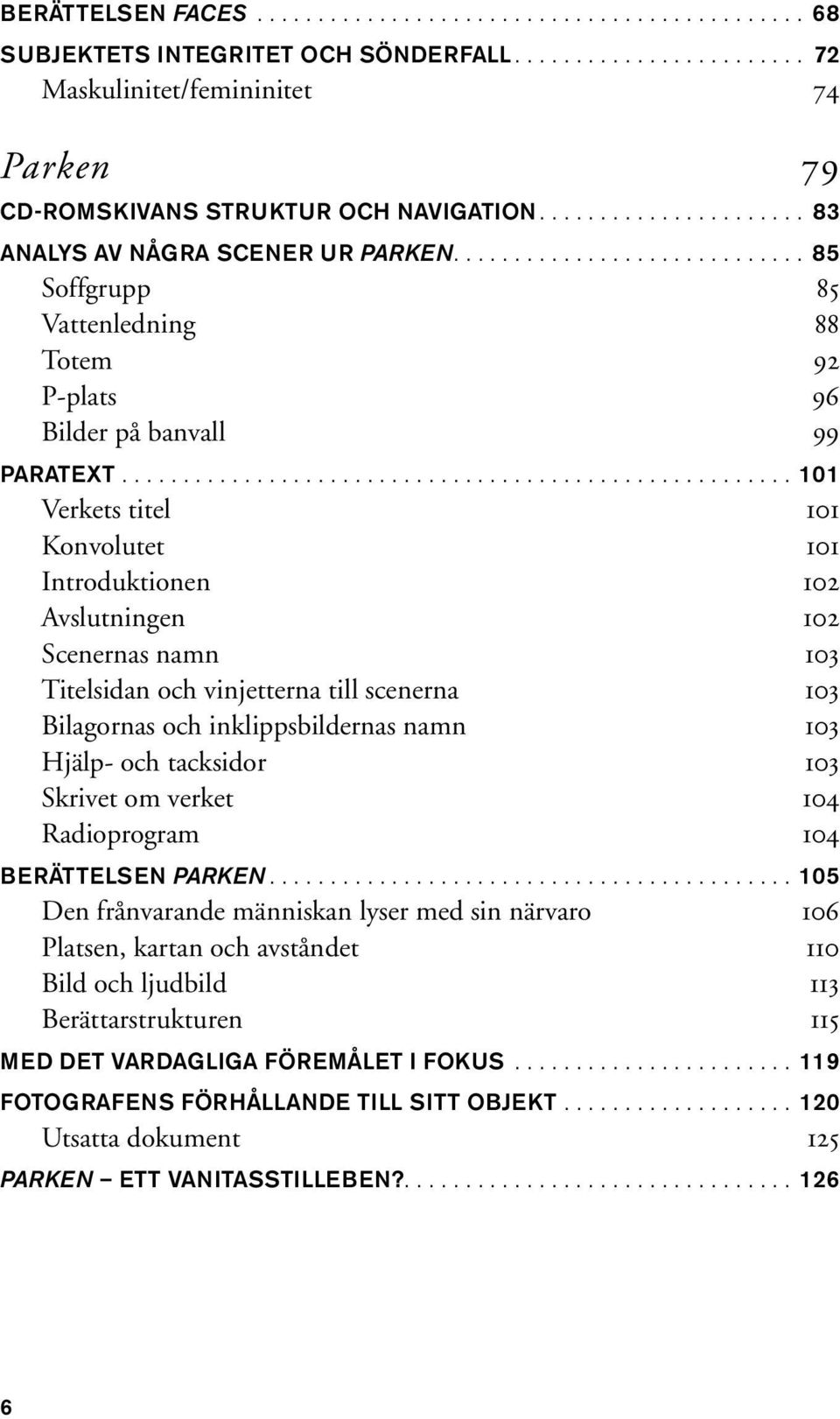 ...................................................... 101 Verkets titel 101 Konvolutet 101 Introduktionen 102 Avslutningen 102 Scenernas namn 103 Titelsidan och vinjetterna till scenerna 103