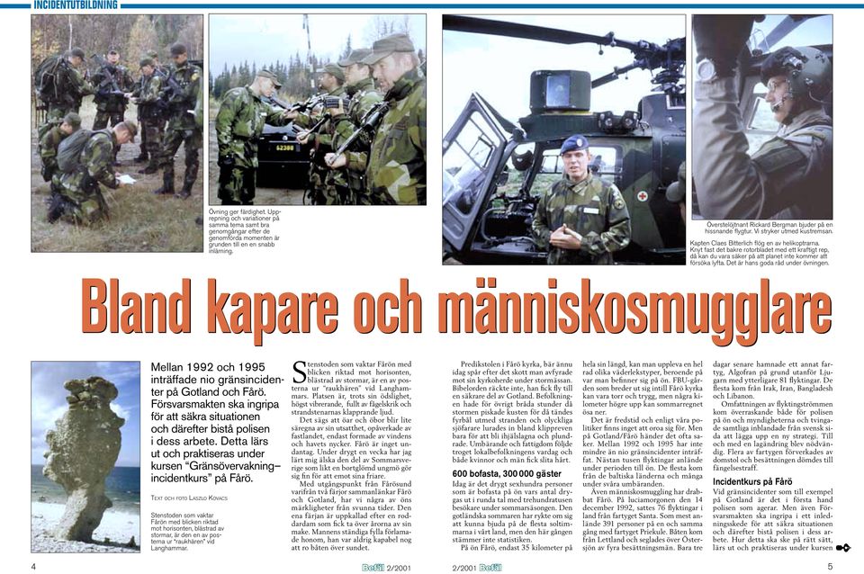 Knyt fast det bakre rotorbladet med ett kraftigt rep, då kan du vara säker på att planet inte kommer att försöka lyfta. Det är hans goda råd under övningen.