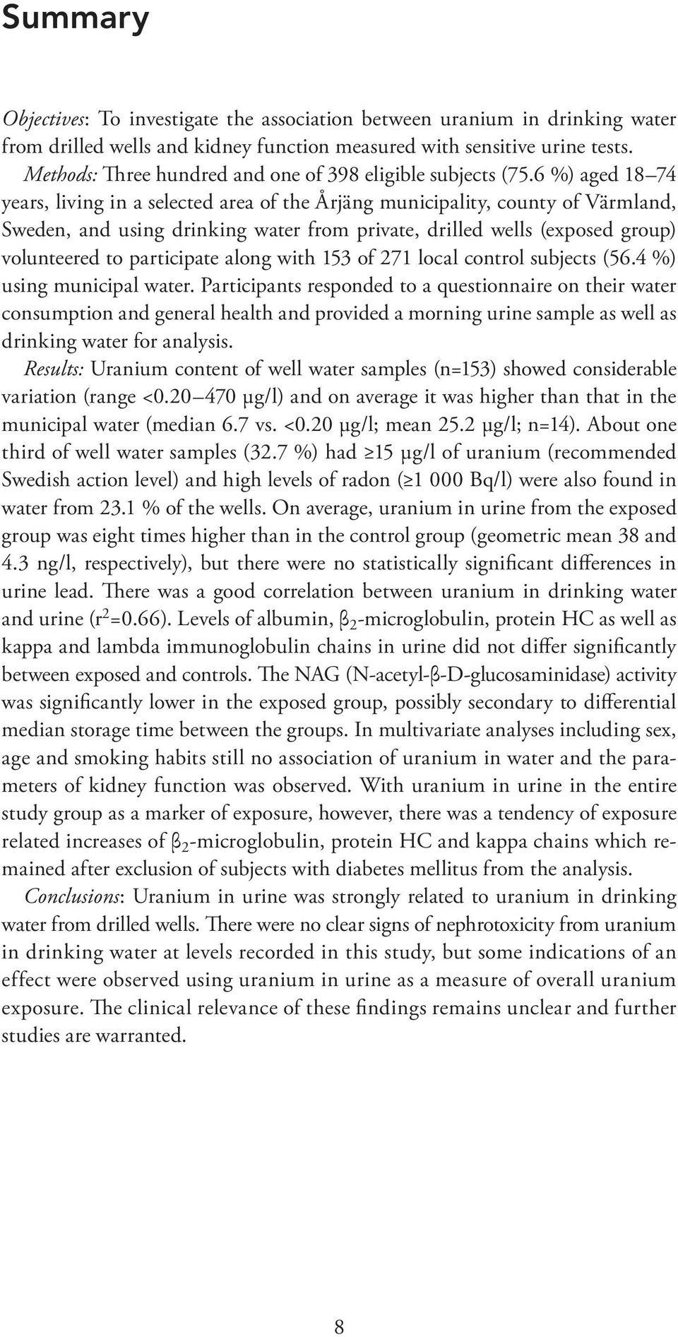 6 %) aged 18 74 years, living in a selected area of the Årjäng municipality, county of Värmland, Sweden, and using drinking water from private, drilled wells (exposed group) volunteered to