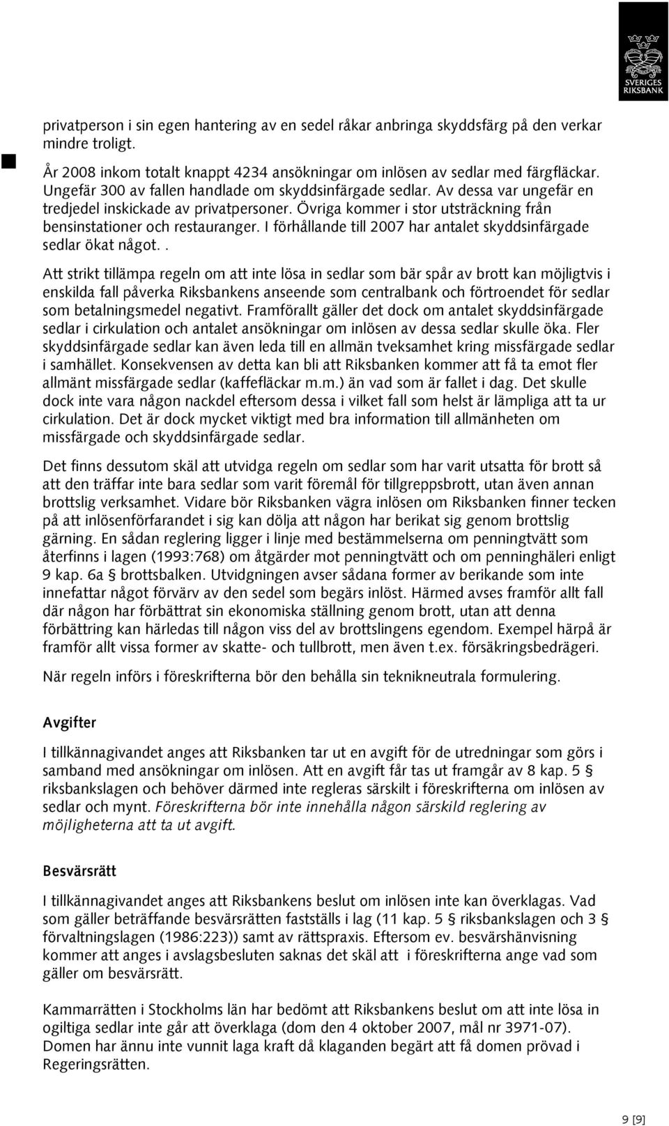 I förhållande till 2007 har antalet skyddsinfärgade sedlar ökat något.