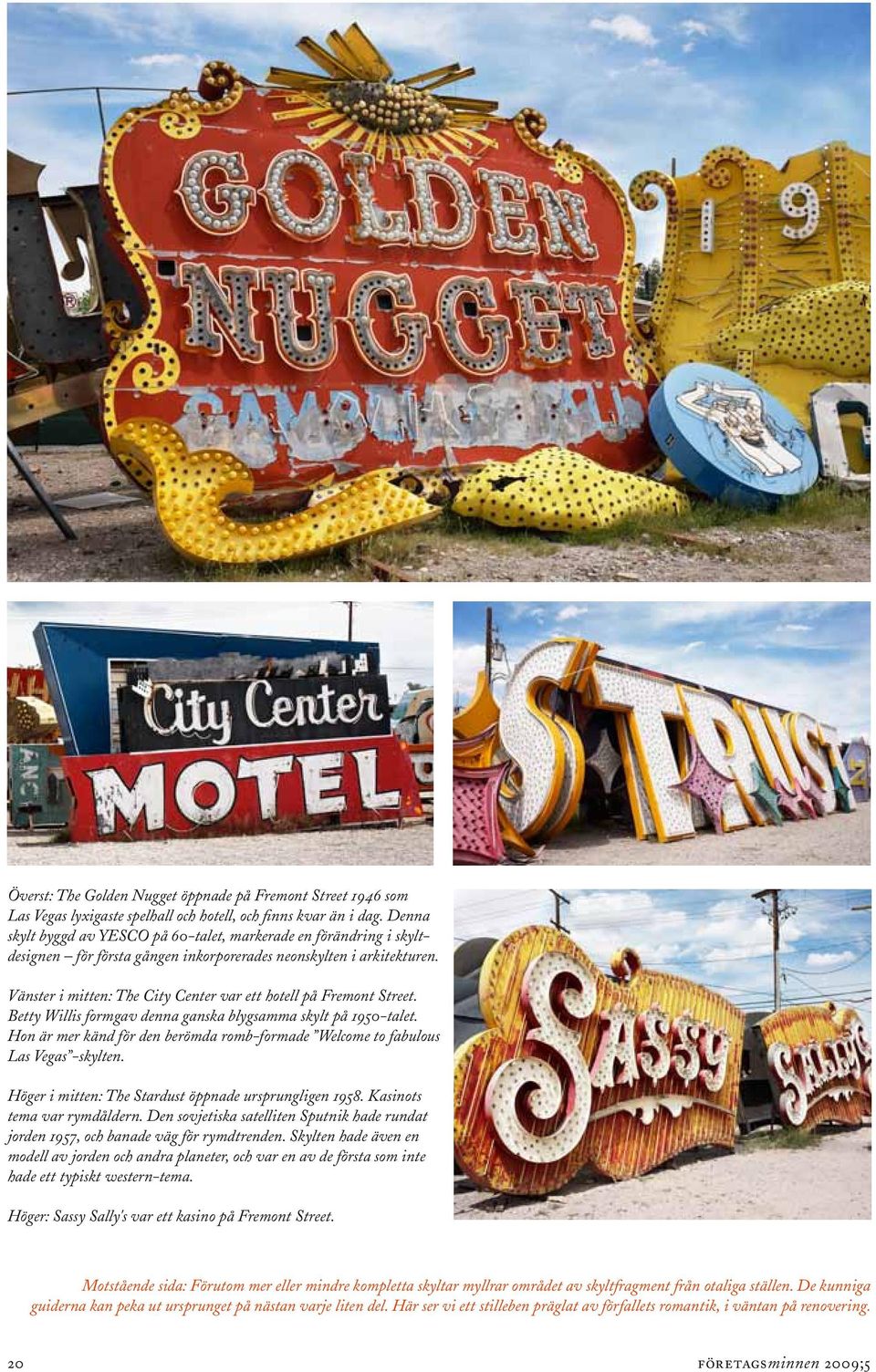 Vänster i mitten: The City Center var ett hotell på Fremont Street. Betty Willis formgav denna ganska blygsamma skylt på 1950-talet.