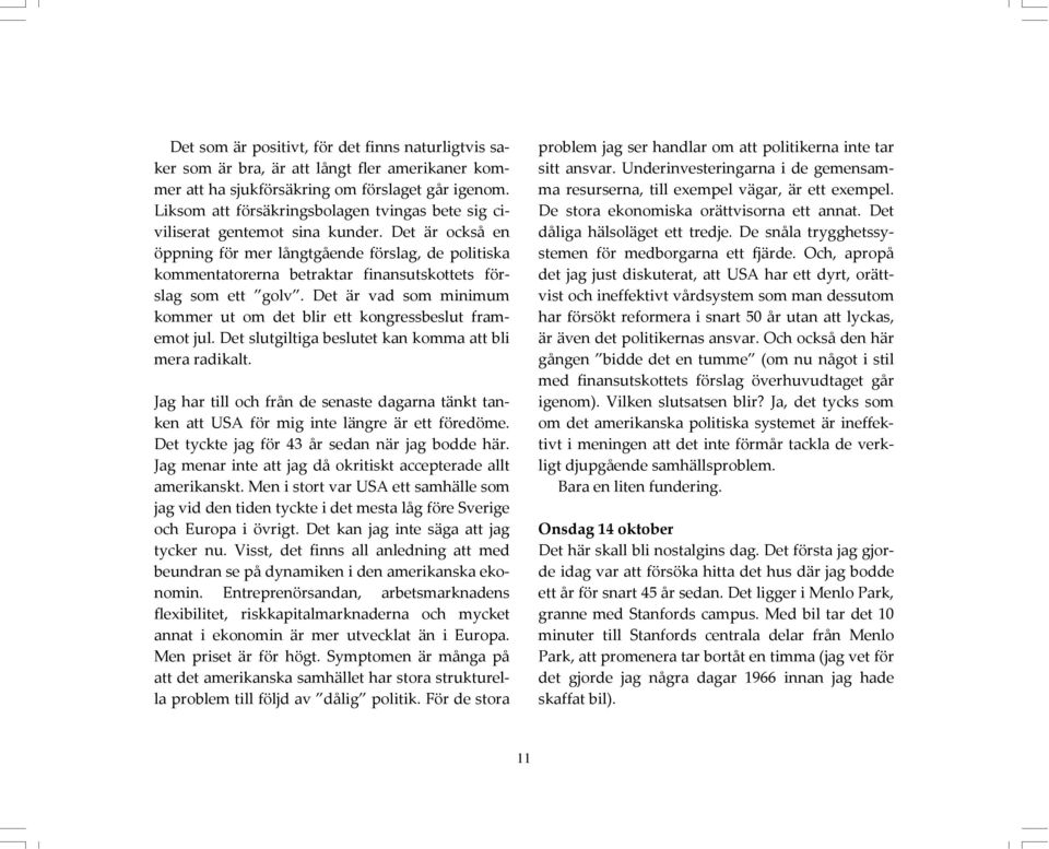 Det är också en öppning för mer långtgående förslag, de politiska kommentatorerna betraktar finansutskottets förslag som ett golv.