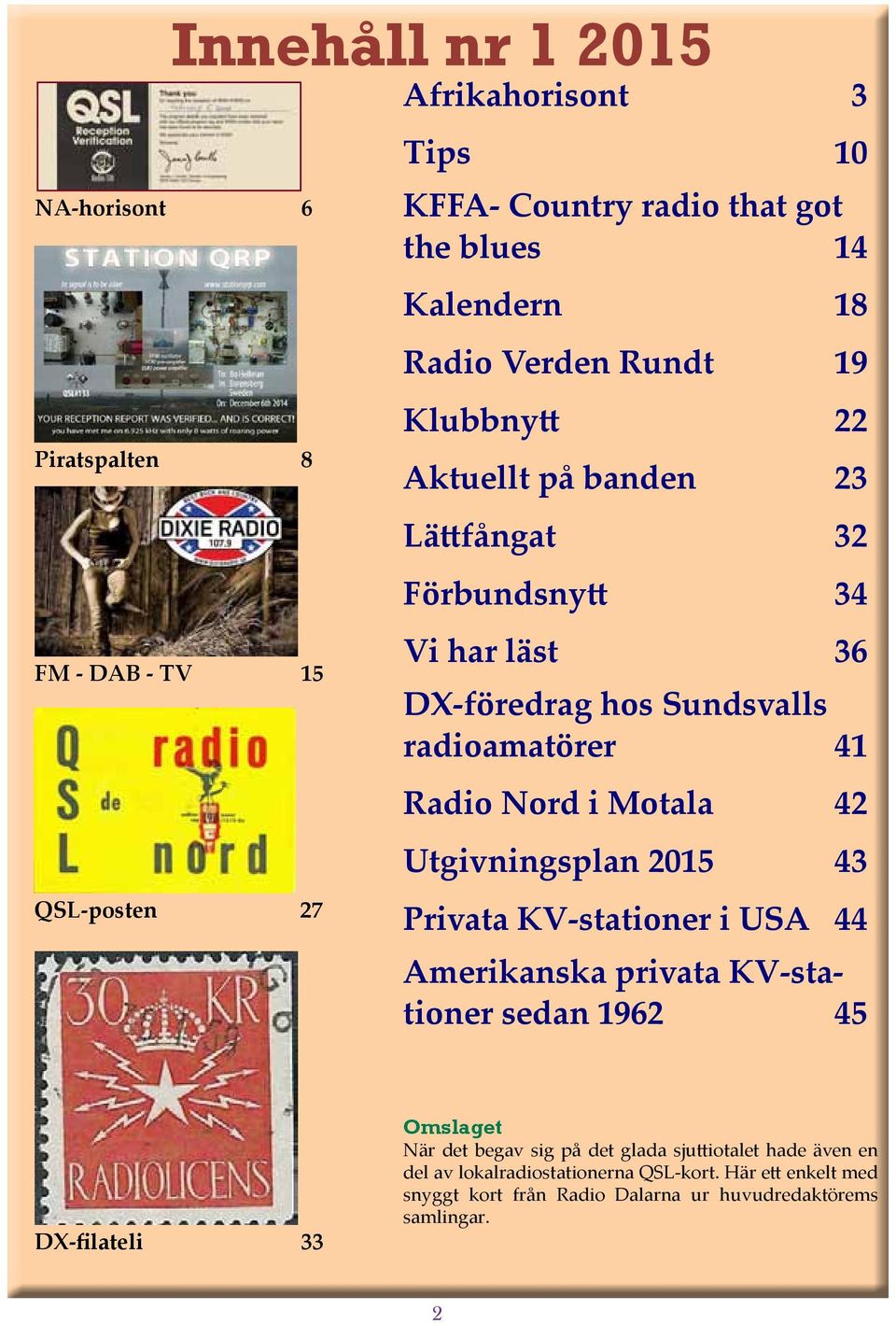 Nord i Motala 42 Utgivningsplan 2015 43 Privata KV-stationer i USA 44 Amerikanska privata KV-stationer sedan 1962 45 DX-filateli 33 Omslaget När det begav