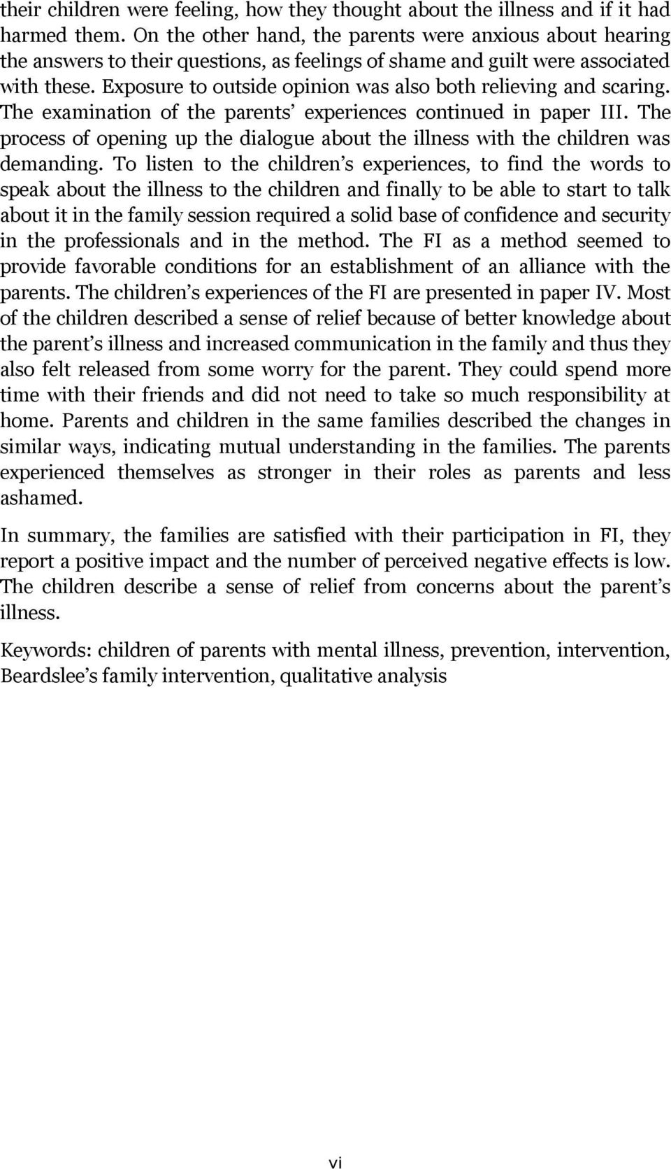 Exposure to outside opinion was also both relieving and scaring. The examination of the parents experiences continued in paper III.