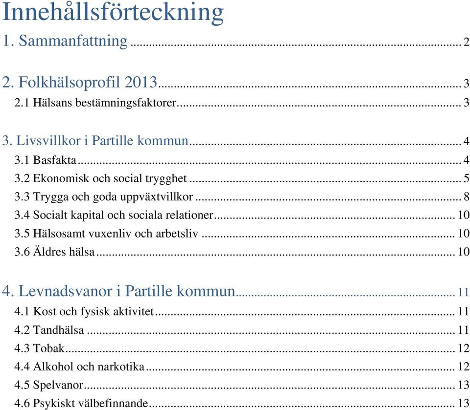 4 Socialt kapital och sociala relationer... 10 3.5 Hälsosamt vuxenliv och arbetsliv... 10 3.6 Äldres hälsa... 10 4.