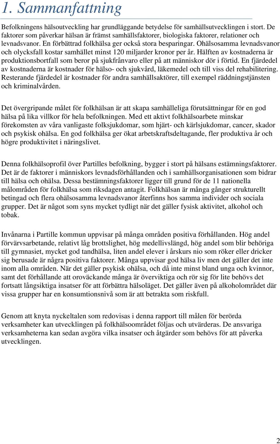 Ohälsosamma levnadsvanor och olycksfall kostar samhället minst 120 miljarder kronor per år. Hälften av kostnaderna är produktionsbortfall som beror på sjukfrånvaro eller på att människor dör i förtid.