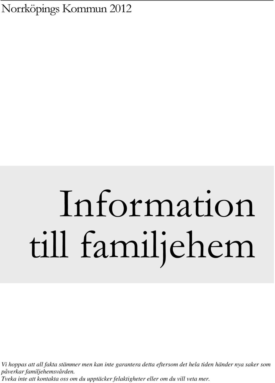 tiden händer nya saker som påverkar familjehemsvården.