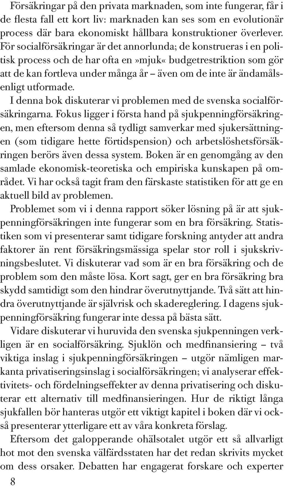 utformade. I denna bok diskuterar vi problemen med de svenska socialförsäkringarna.