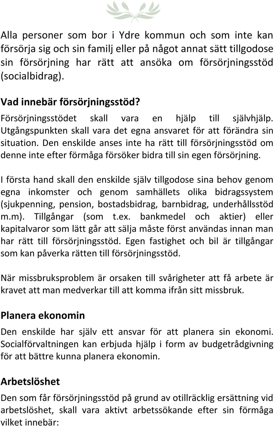 Den enskilde anses inte ha rätt till försörjningsstöd om denne inte efter förmåga försöker bidra till sin egen försörjning.