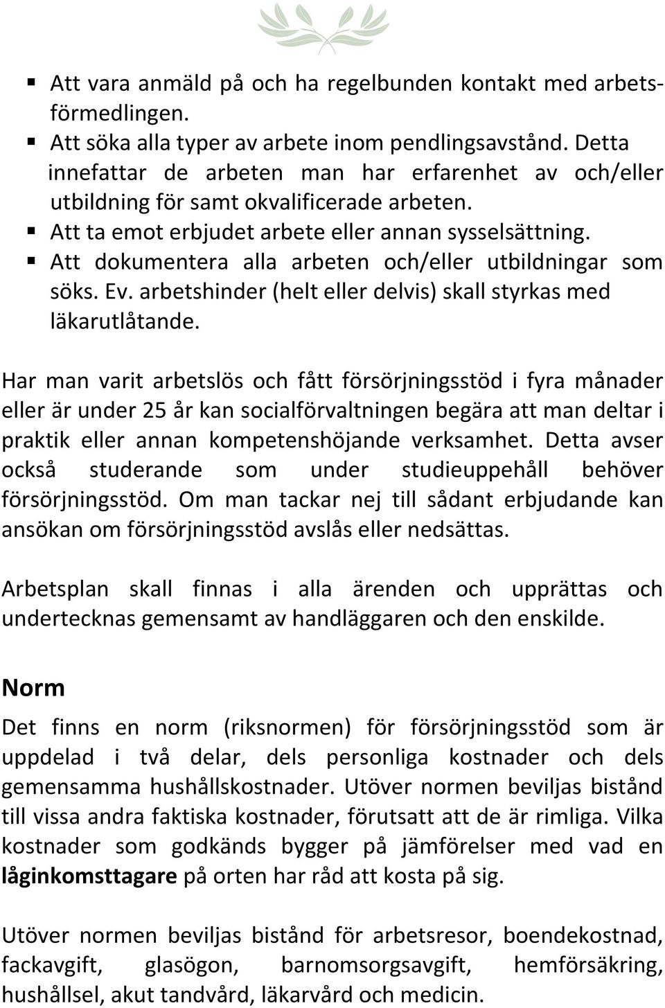 Att dokumentera alla arbeten och/eller utbildningar som söks. Ev. arbetshinder (helt eller delvis) skall styrkas med läkarutlåtande.