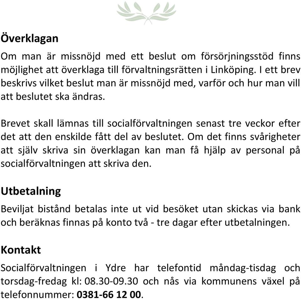 Brevet skall lämnas till socialförvaltningen senast tre veckor efter det att den enskilde fått del av beslutet.