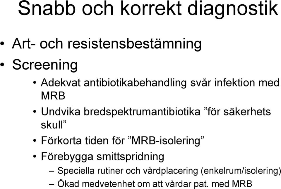 säkerhets skull Förkorta tiden för MRB-isolering Förebygga smittspridning