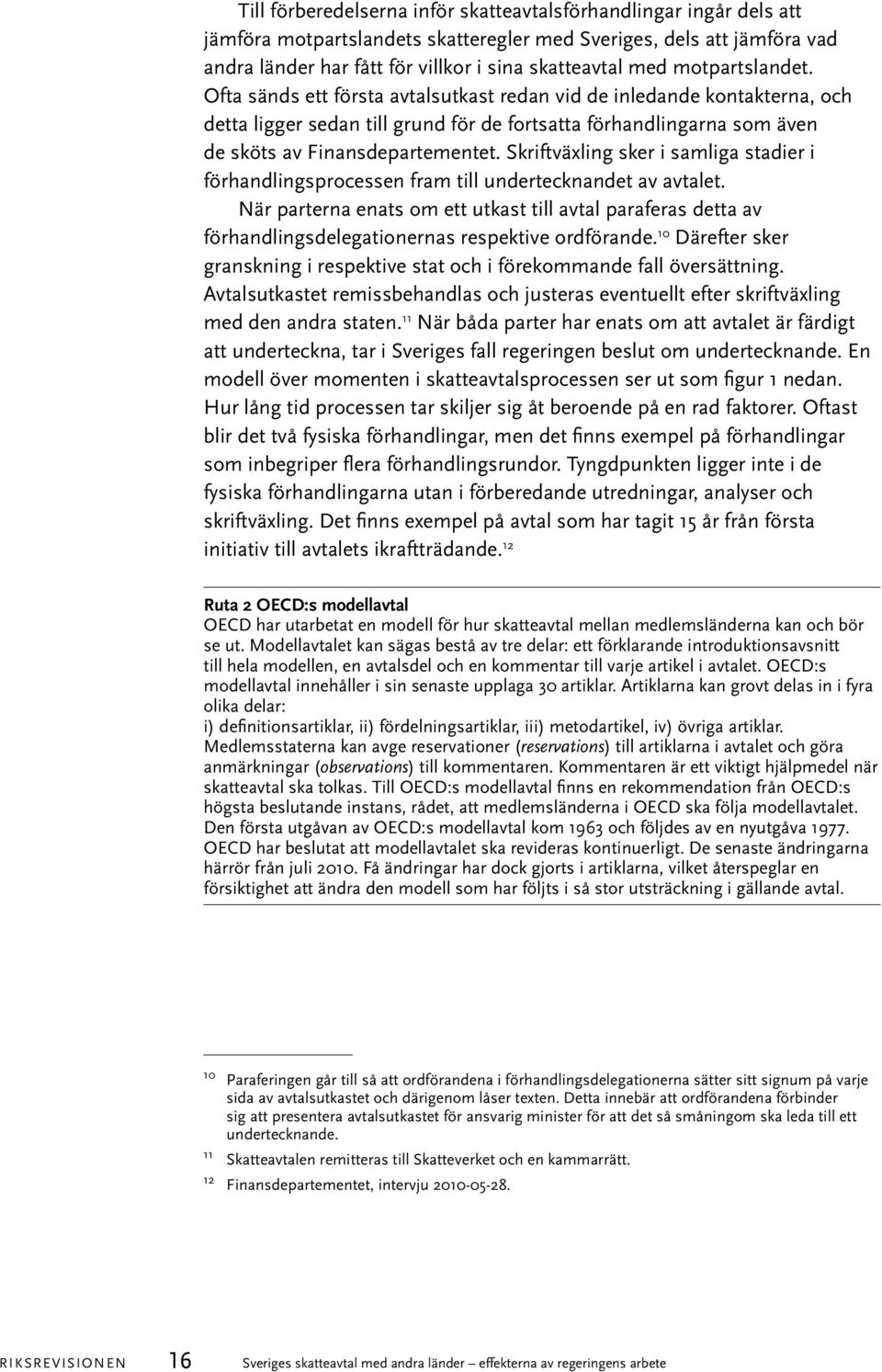 Skriftväxling sker i samliga stadier i förhandlingsprocessen fram till undertecknandet av avtalet.