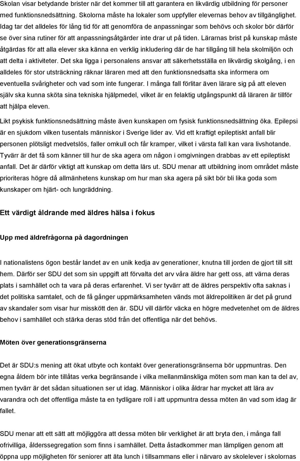 Idag tar det alldeles för lång tid för att genomföra de anpassningar som behövs och skolor bör därför se över sina rutiner för att anpassningsåtgärder inte drar ut på tiden.