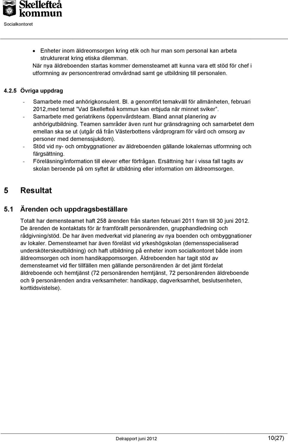 5 Övriga uppdrag - Samarbete med anhörigkonsulent. Bl. a genomfört temakväll för allmänheten, februari 2012,med temat Vad Skellefteå kommun kan erbjuda när minnet sviker.