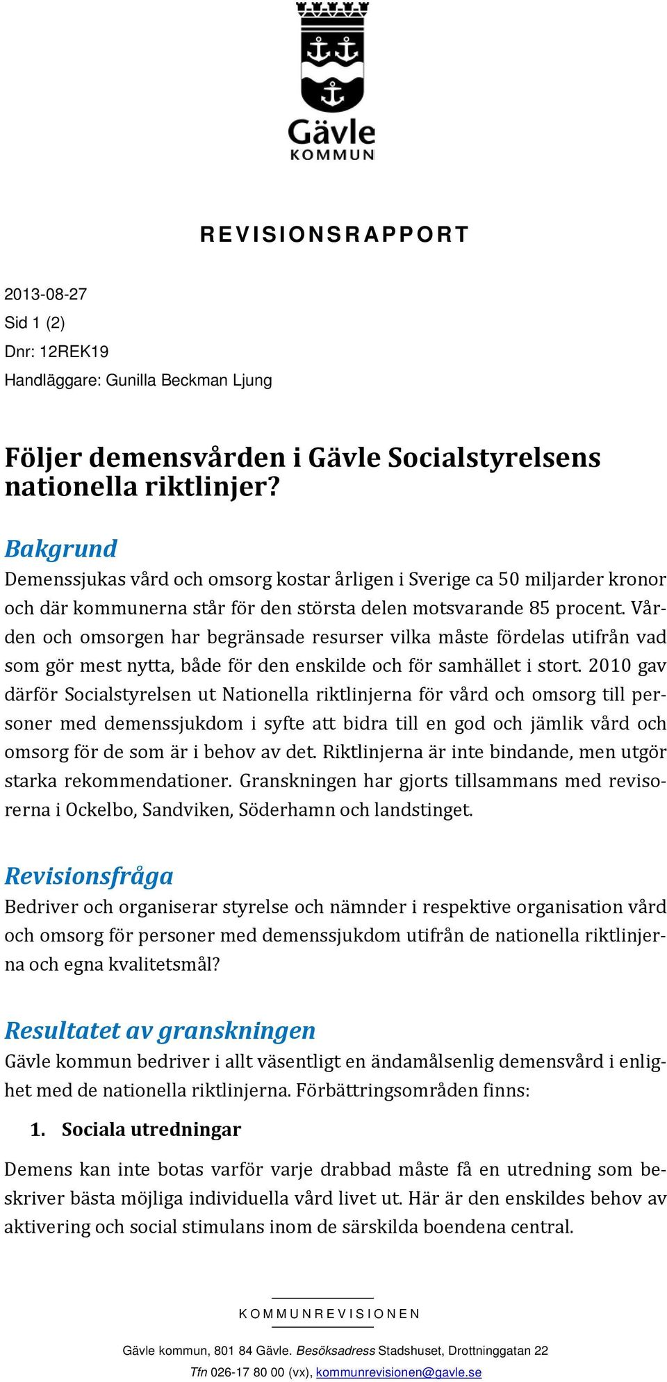 Vården och omsorgen har begränsade resurser vilka måste fördelas utifrån vad som gör mest nytta, både för den enskilde och för samhället i stort.