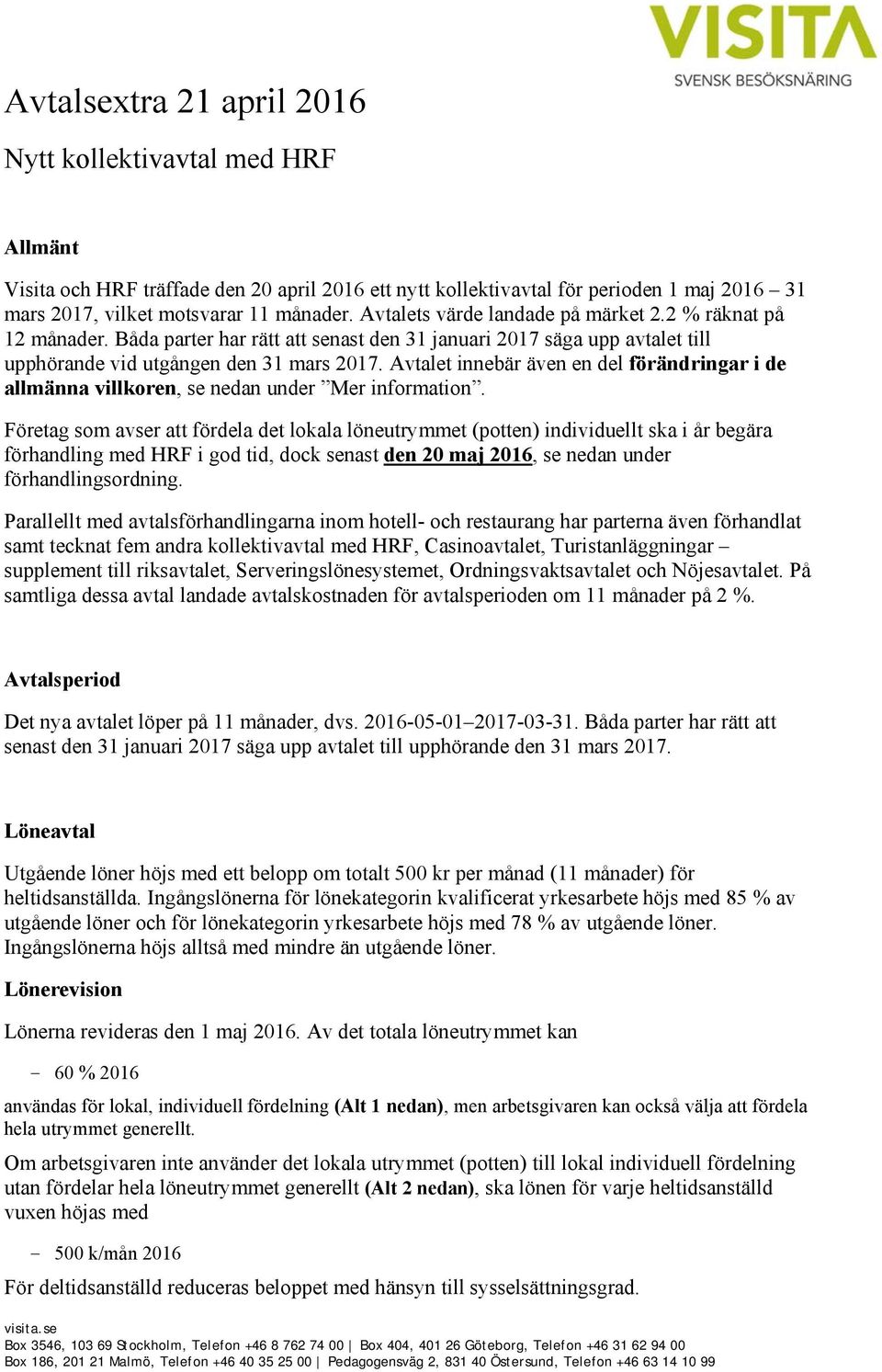 Avtalet innebär även en del förändringar i de allmänna villkoren, se nedan under Mer information.