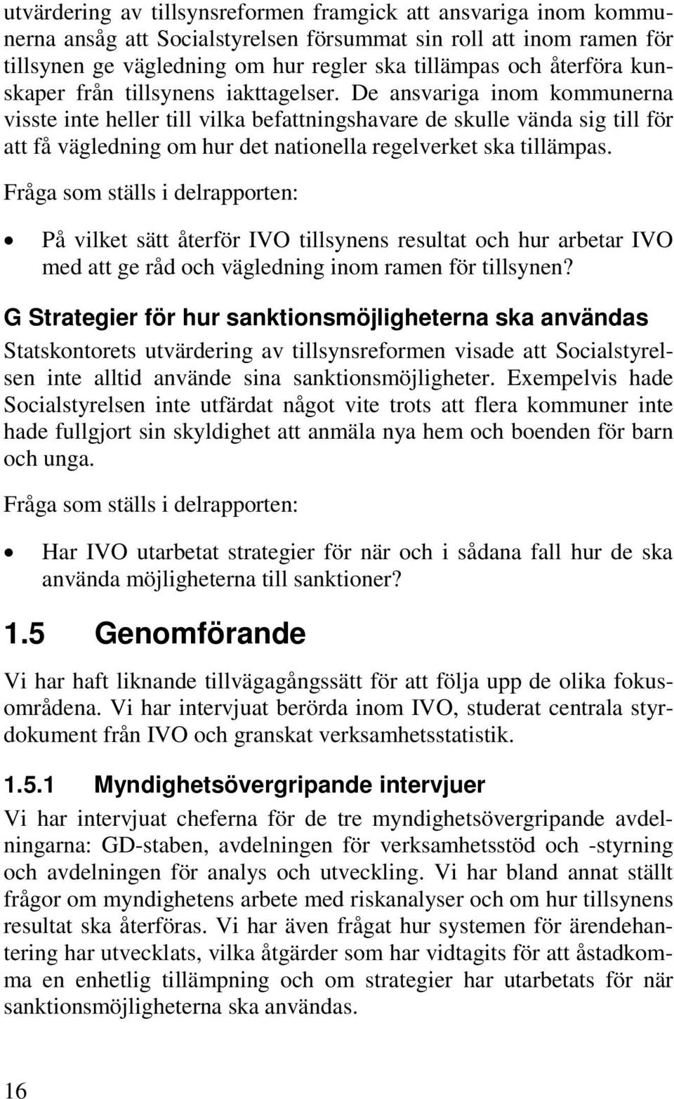 De ansvariga inom kommunerna visste inte heller till vilka befattningshavare de skulle vända sig till för att få vägledning om hur det nationella regelverket ska tillämpas.