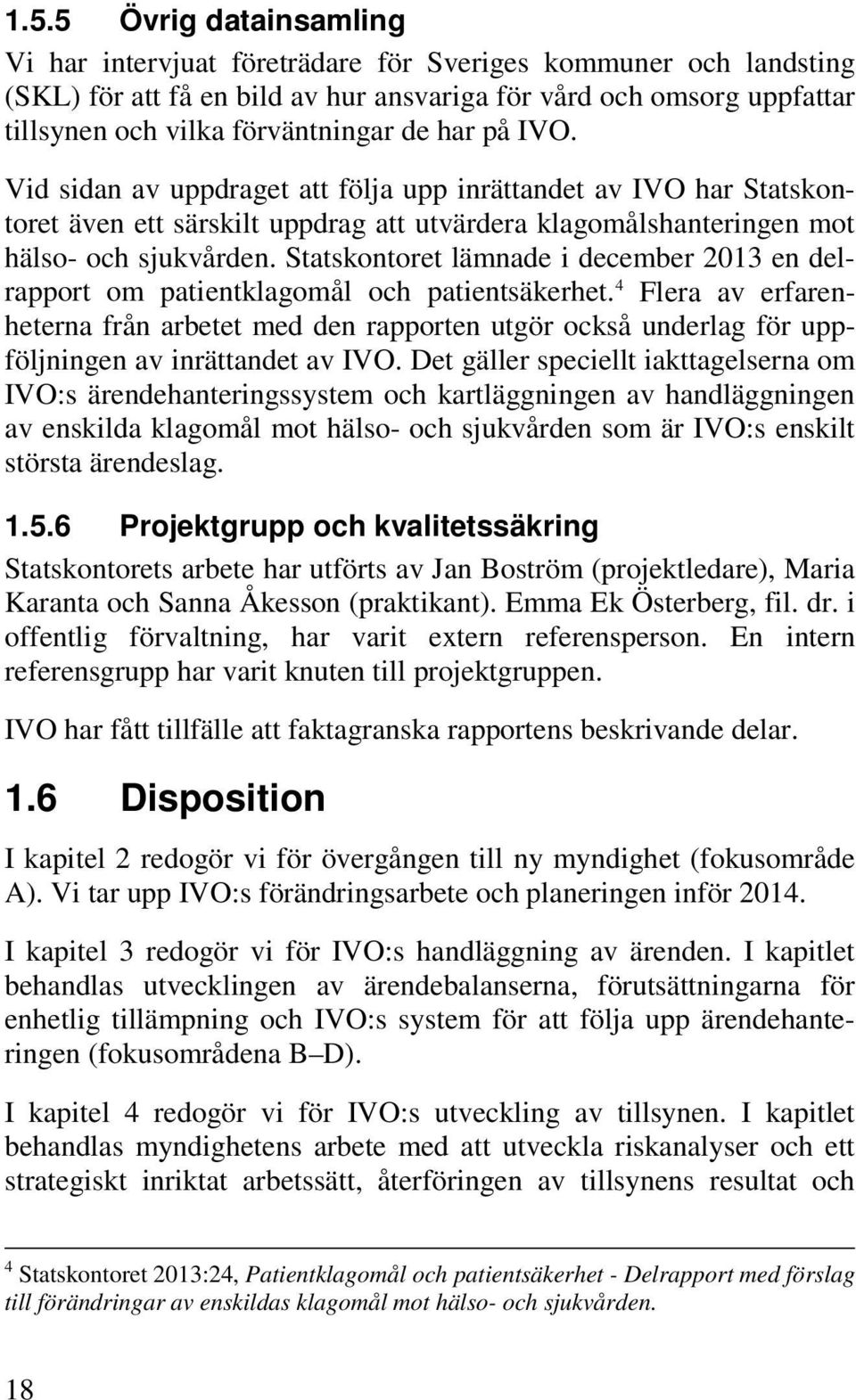 Statskontoret lämnade i december 2013 en delrapport om patientklagomål och patientsäkerhet.