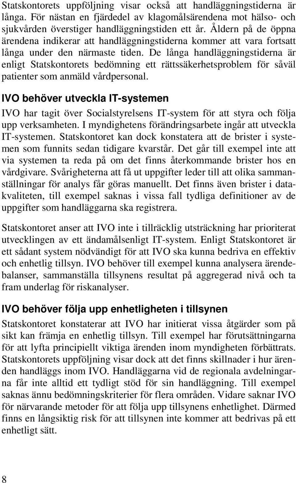 De långa handläggningstiderna är enligt Statskontorets bedömning ett rättssäkerhetsproblem för såväl patienter som anmäld vårdpersonal.