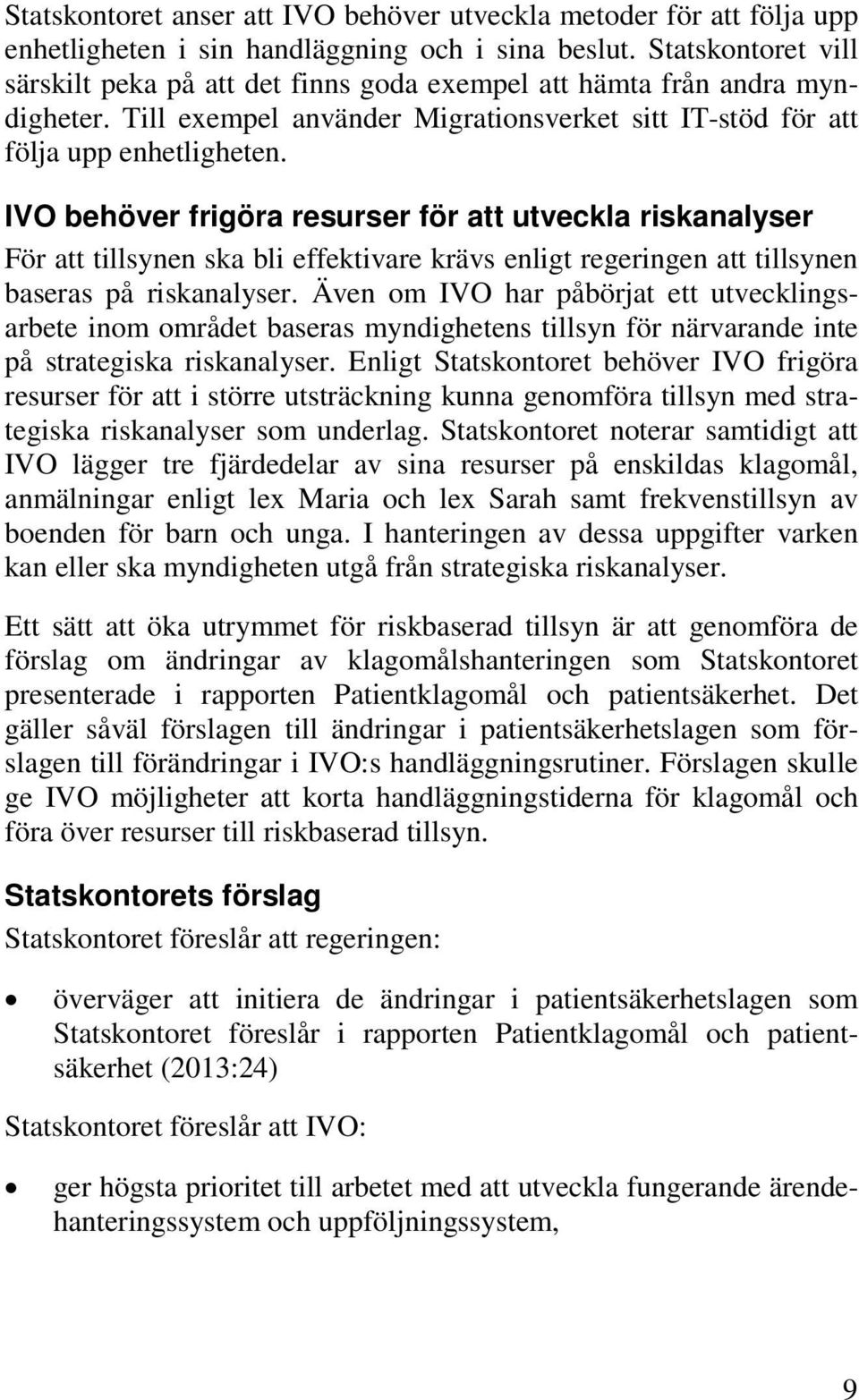 IVO behöver frigöra resurser för att utveckla riskanalyser För att tillsynen ska bli effektivare krävs enligt regeringen att tillsynen baseras på riskanalyser.