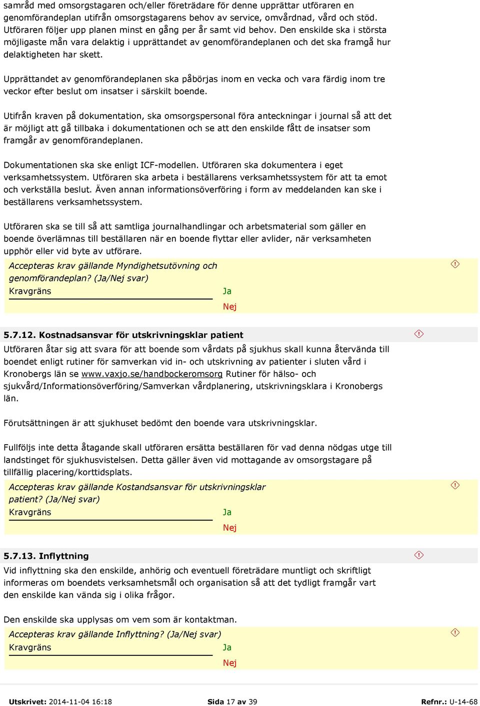 Den enskilde ska i största möjligaste mån vara delaktig i upprättandet av genomförandeplanen och det ska framgå hur delaktigheten har skett.