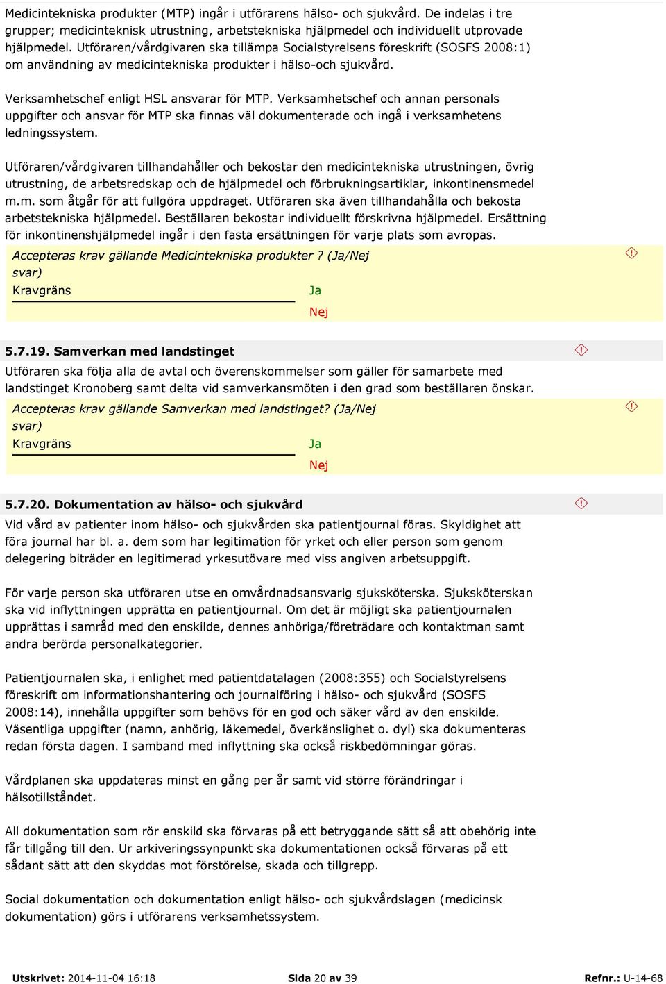 Verksamhetschef och annan personals uppgifter och ansvar för MTP ska finnas väl dokumenterade och ingå i verksamhetens ledningssystem.