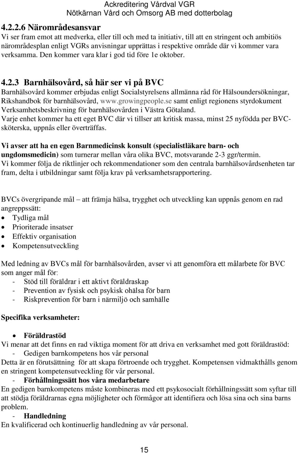 3 Barnhälsovård, så här ser vi på BVC Barnhälsovård kommer erbjudas enligt Socialstyrelsens allmänna råd för Hälsoundersökningar, Rikshandbok för barnhälsovård, www.growingpeople.