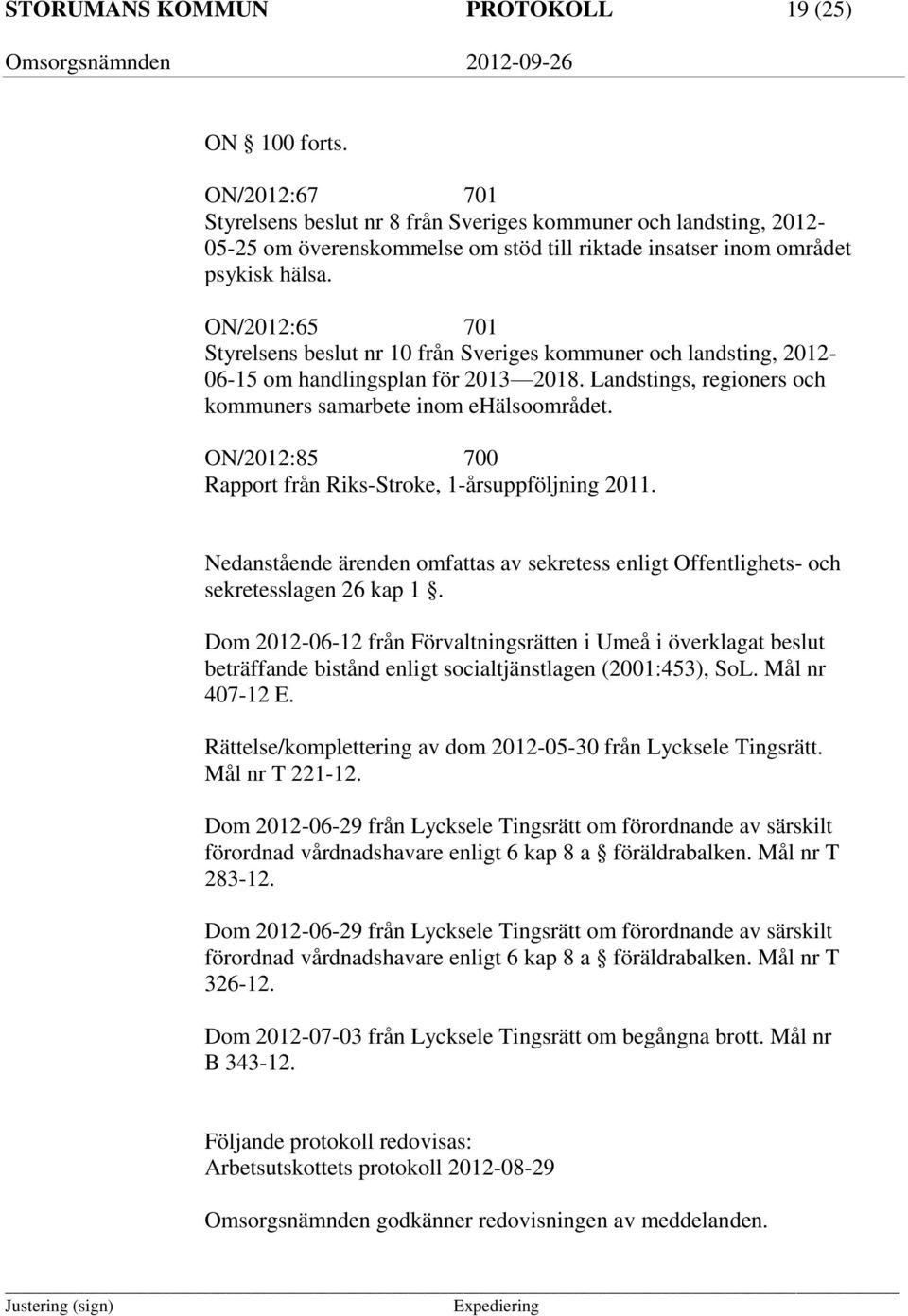 ON/2012:65 701 Styrelsens beslut nr 10 från Sveriges kommuner och landsting, 2012-06-15 om handlingsplan för 2013 2018. Landstings, regioners och kommuners samarbete inom ehälsoområdet.