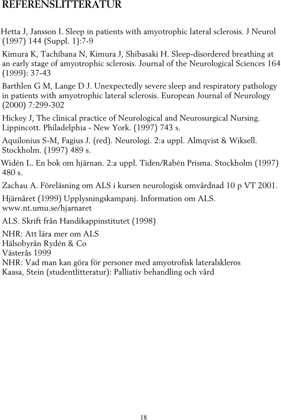 Unexpectedly severe sleep and respiratory pathology in patients with amyotrophic lateral sclerosis.