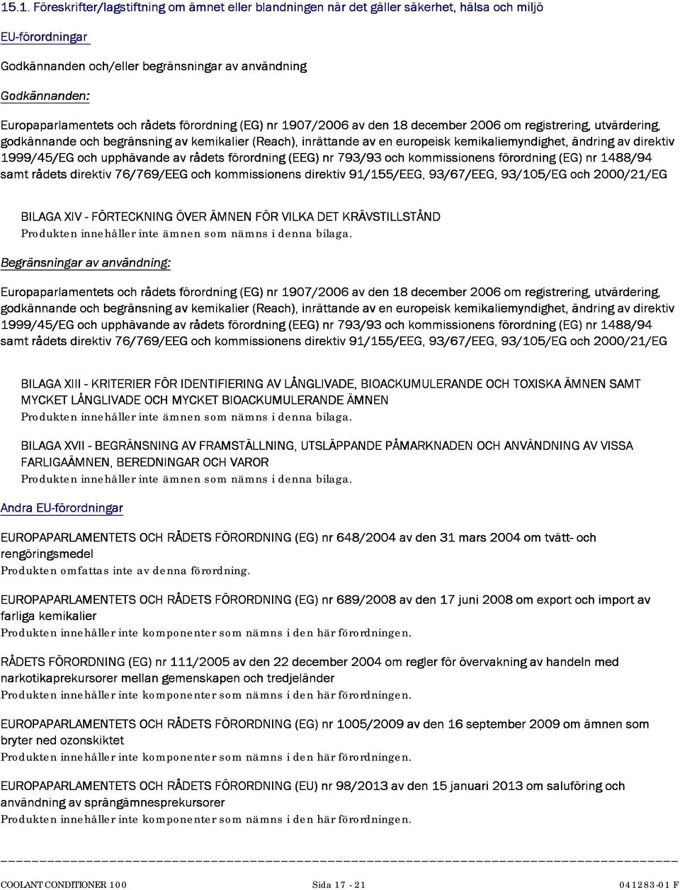 godkännandeochbegränsningavkemikalier(reach),inrätandeaveneuropeiskkemikaliemyndighet,ändringavdirektiv 1999/45/EGochupphävandeavrådetsförordning(EEG)nr793/93ochkommissionensförordning(EG)nr1488/94