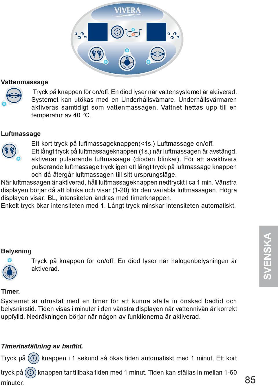 ) när luftmassagen är avstängd, aktiverar pulserande luftmassage (dioden blinkar).