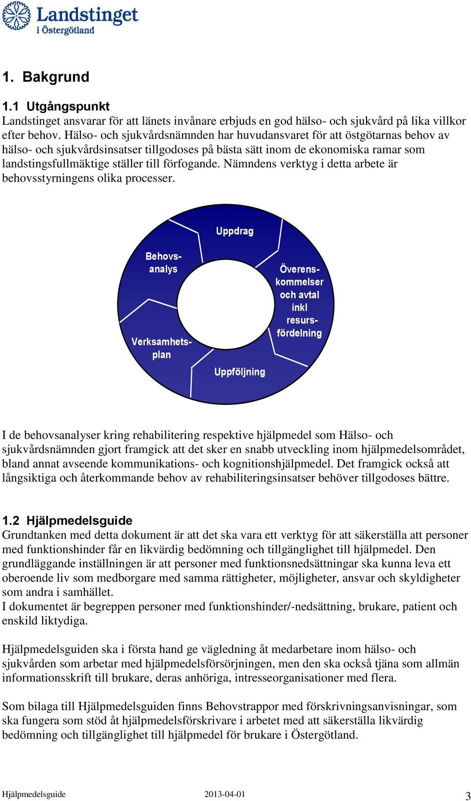 förfogande. Nämndens verktyg i detta arbete är behovsstyrningens olika processer.